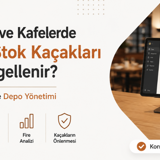 Restoran ve Kafelerde Fire ve Stok Kaçakları Nasıl Engellenir? Doğru Adisyon ve Depo Yönetimi